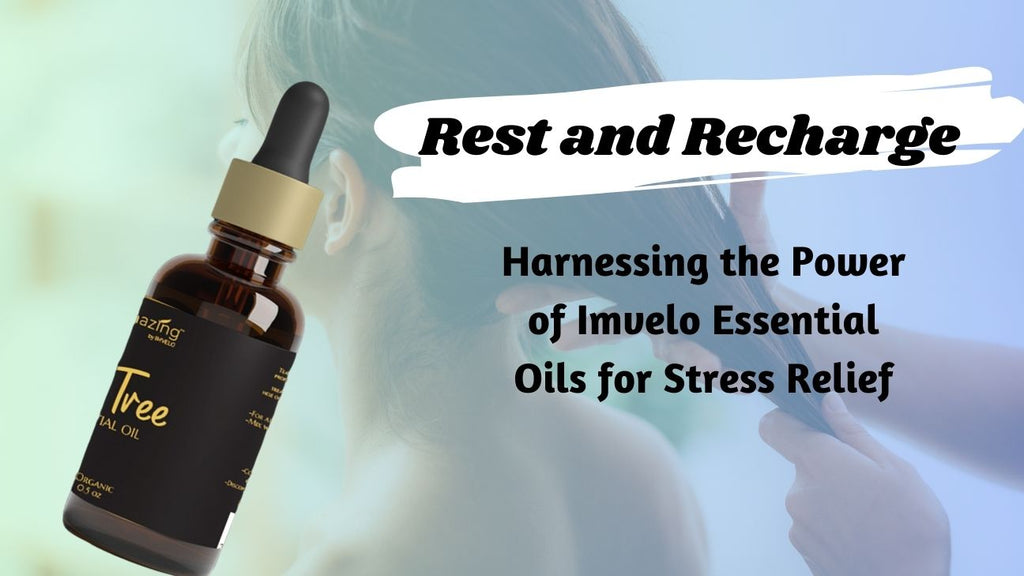 Rest and Recharge: Harnessing the Power of Imvelo Essential Oils for Stress Relief